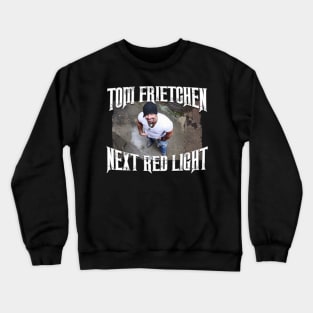 Tom Frietchen - Next Red Light Album Crewneck Sweatshirt